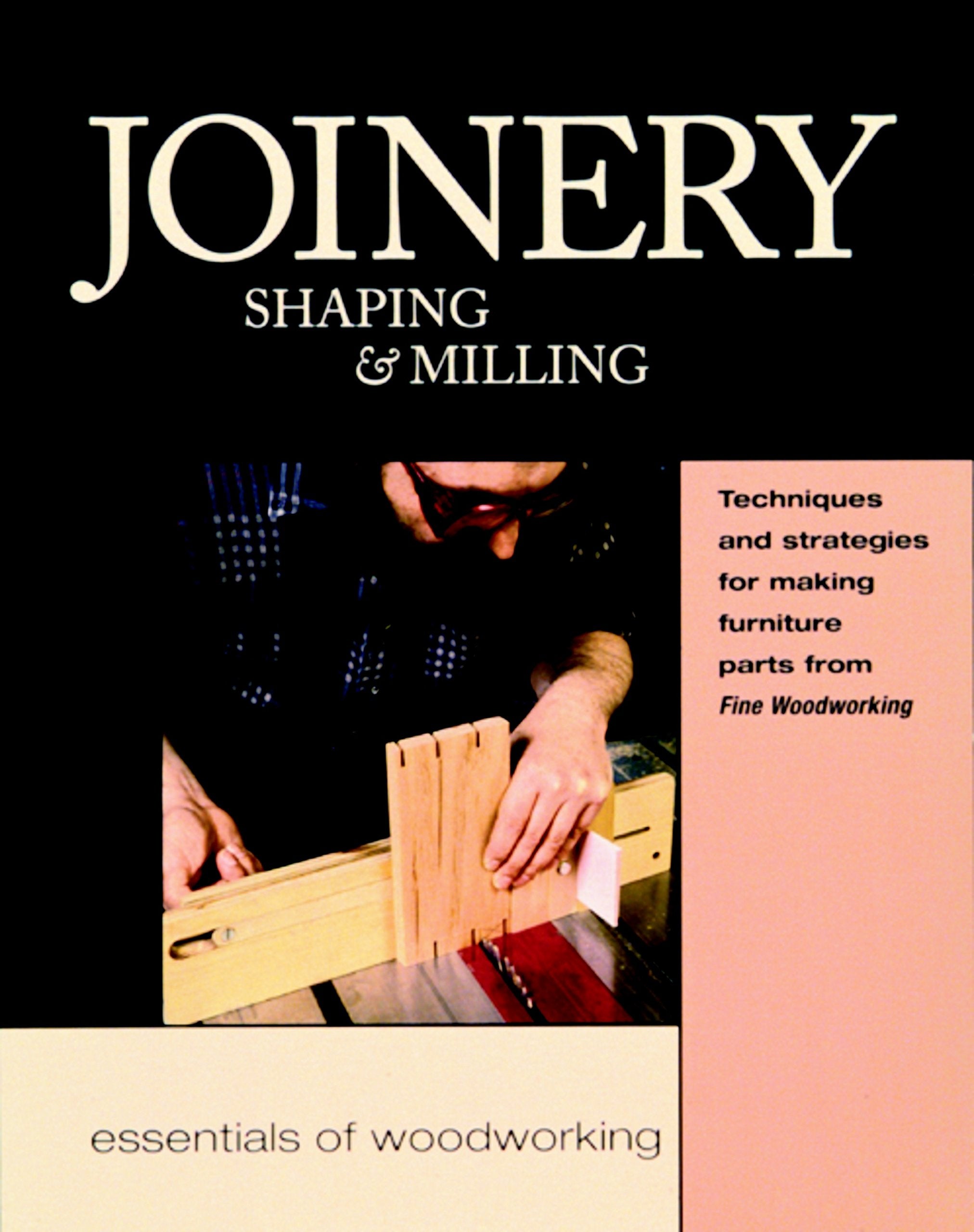 Joinery, Shaping & Milling: Techniques and Strategies for Making Furniture Par (Woodworker's Library),Used