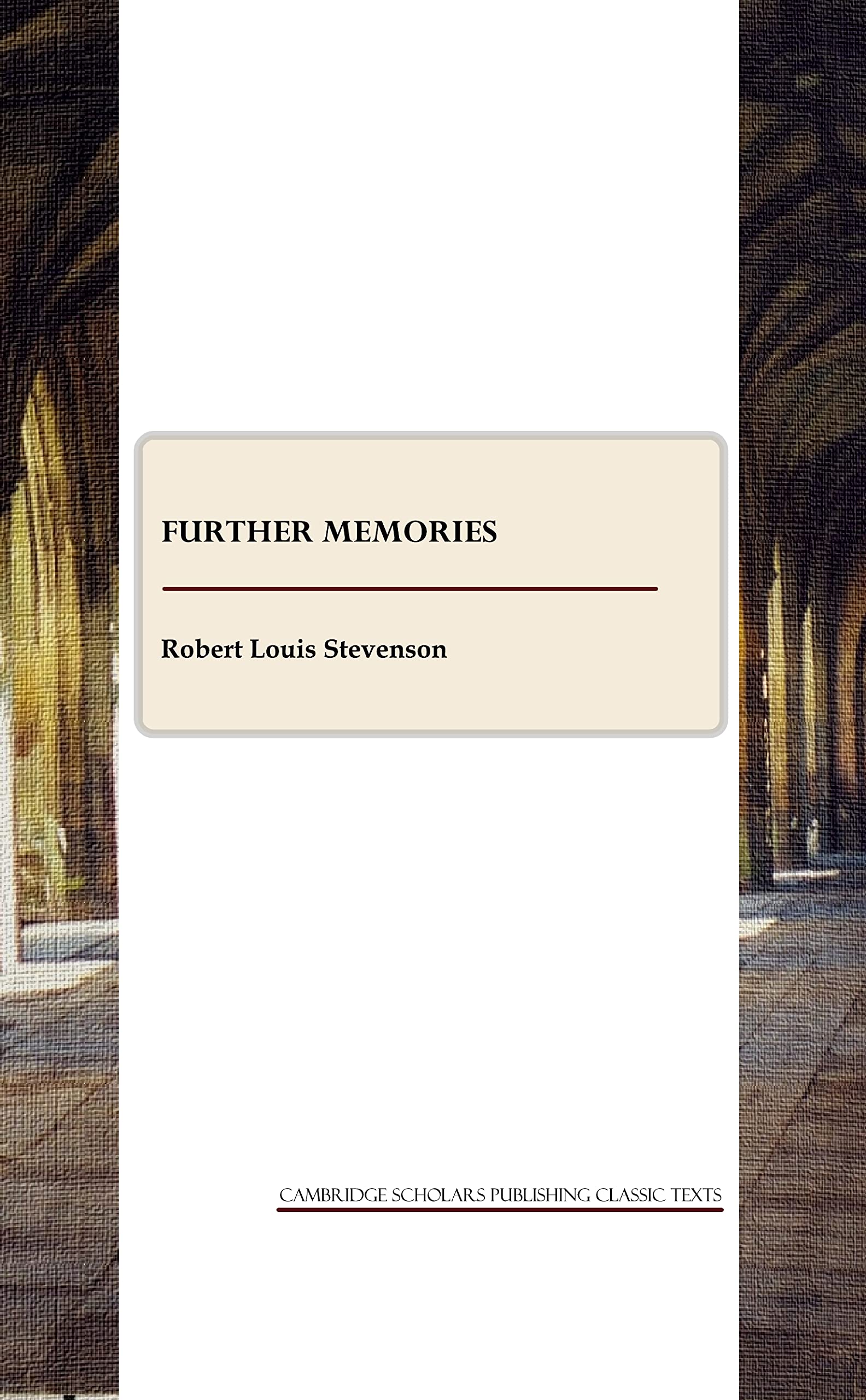 Further Memories (Cambridge Scholars Publishing Classics Texts)