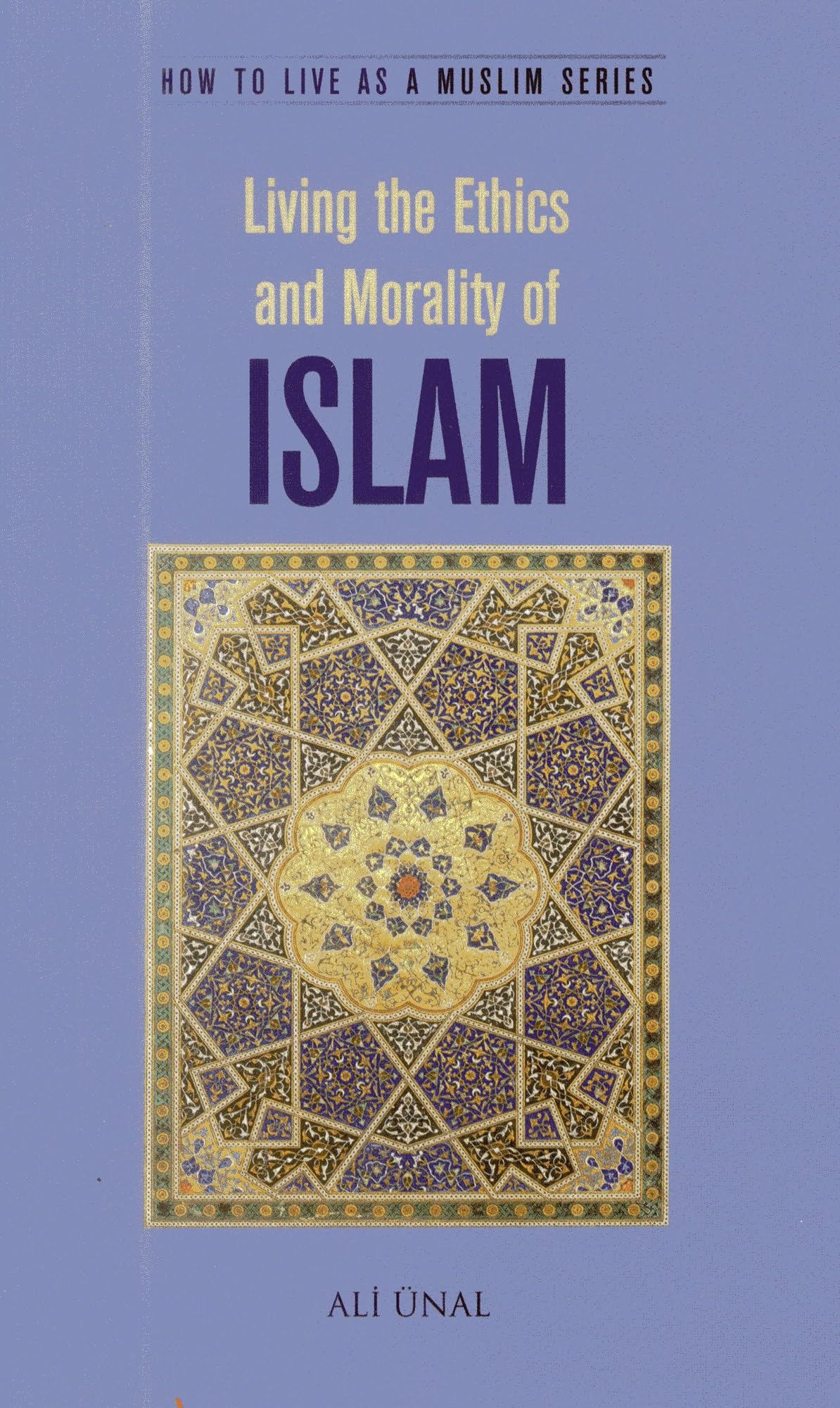 Living the Ethics and Morality of Islam: How to Live As A Muslim,Used