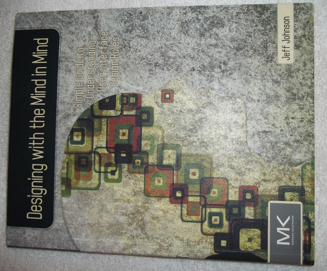 Designing With The Mind In Mind: Simple Guide To Understanding User Interface Design Rules,New