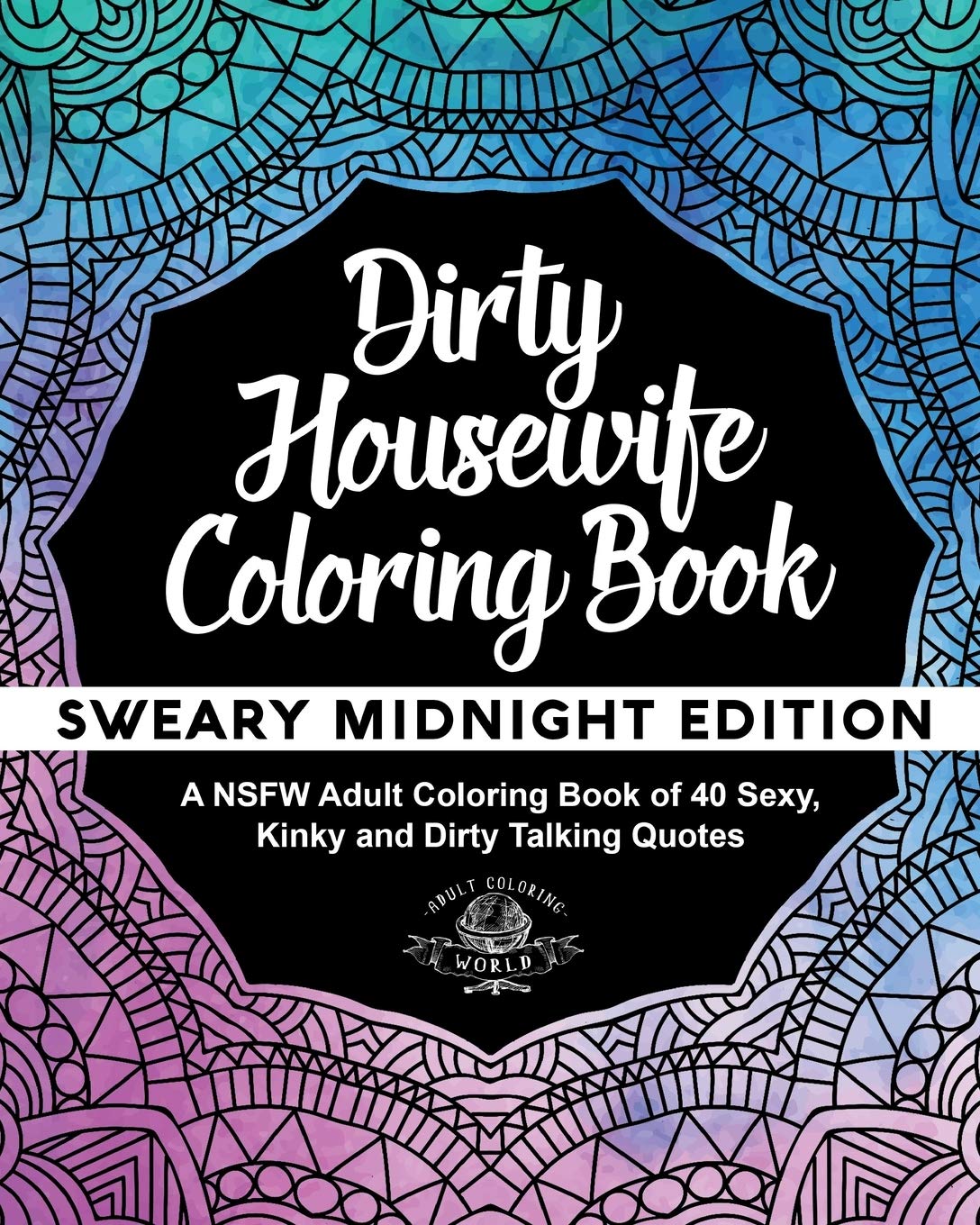 Dirty Housewife Coloring Book: A NSFW Adult Coloring Book of 40 Sexy, Kinky and Dirty Talking Quotes (Sexy Coloring Books),New
