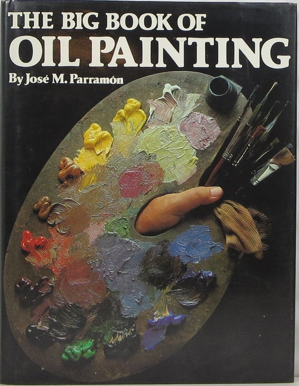 The Big Book of Oil Painting: The History, the Studio, the Materials, the Techniques, the Subjects, the Theory and the Practice ,Used