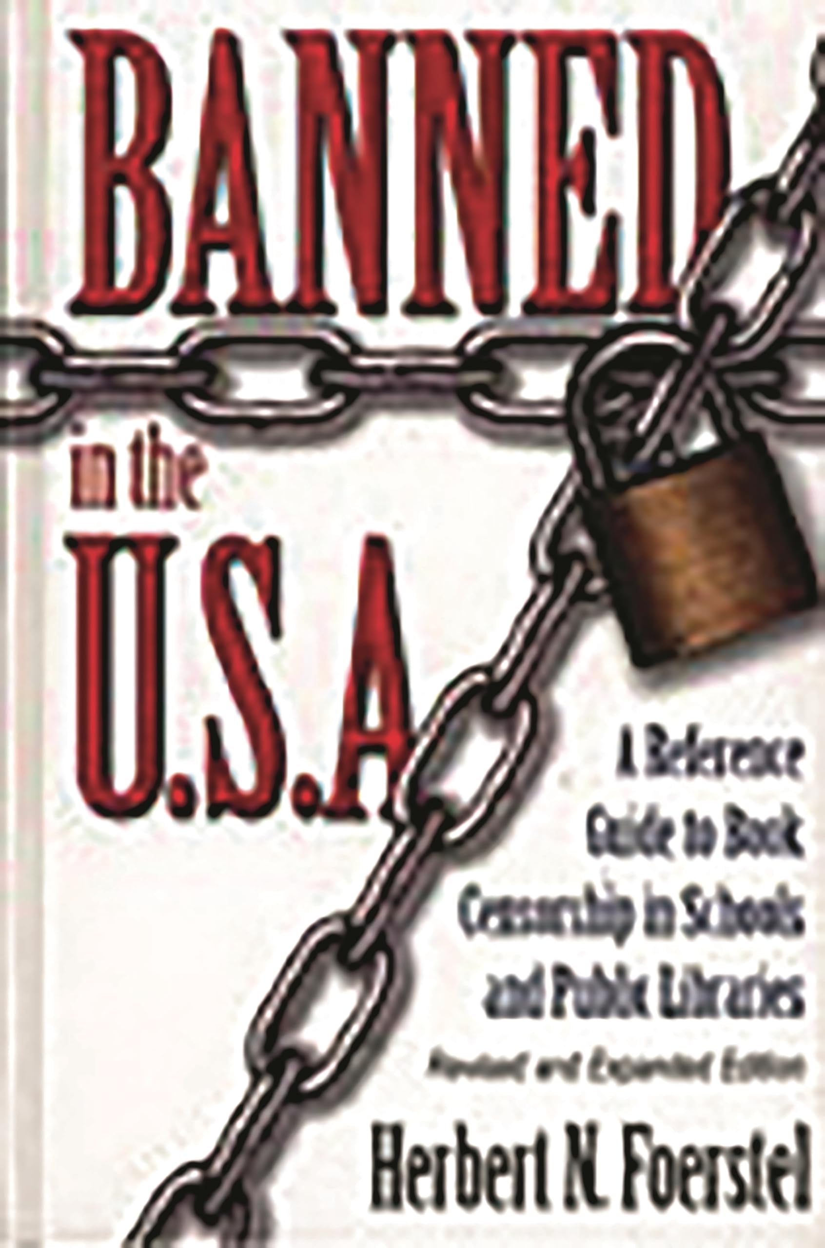 Banned in the U.S.A.: A Reference Guide to Book Censorship in Schools and Public Libraries Revised and Expanded Edition,New