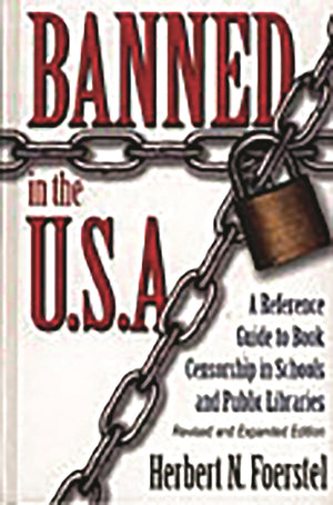 Banned in the U.S.A.: A Reference Guide to Book Censorship in Schools and Public Libraries Revised and Expanded Edition,New