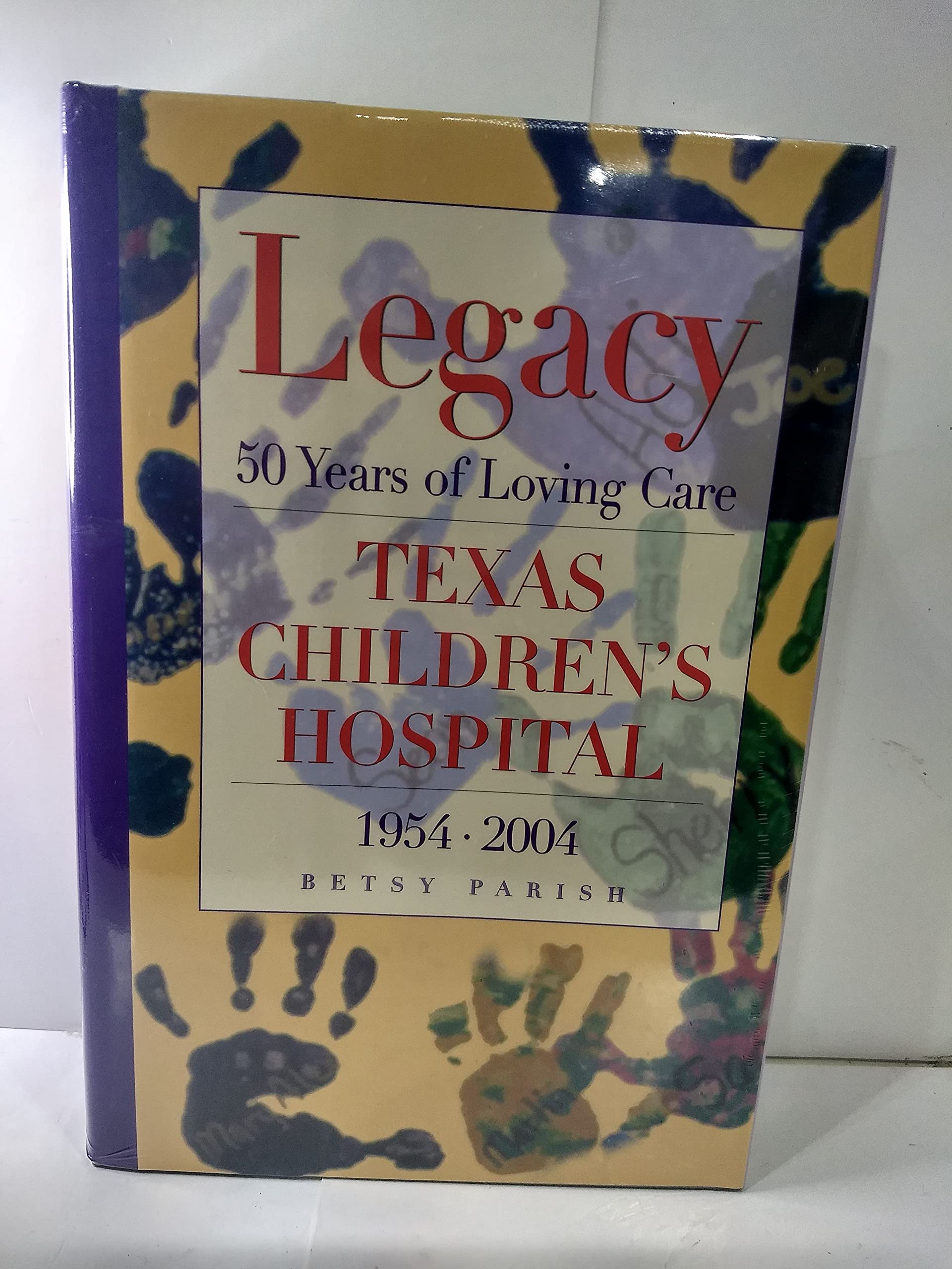 Legacy: 50 Years of Loving Care, Texas Children's Hospital, 19542004,New