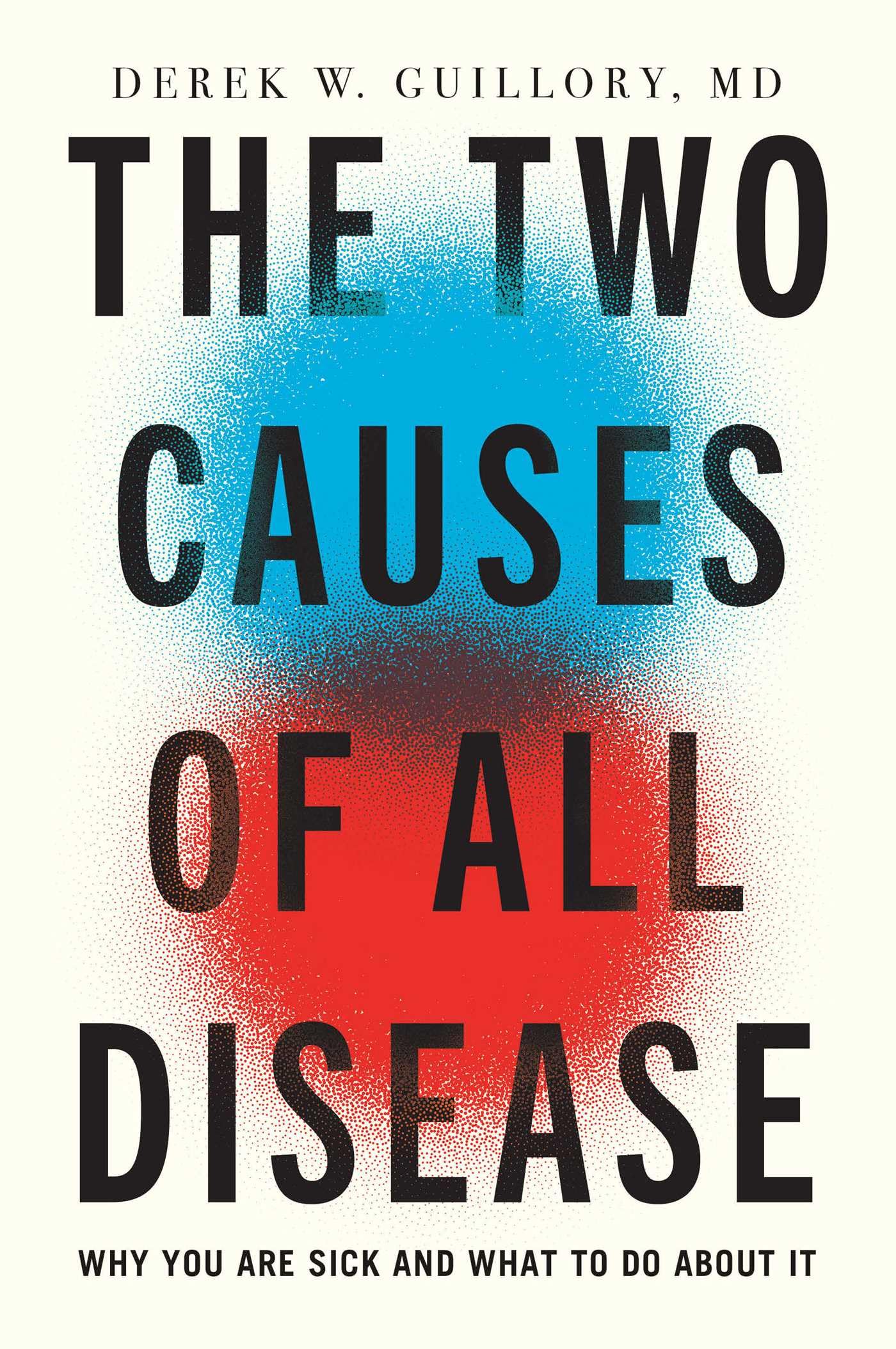 The Two Causes Of All Disease: Why You Are SickAnd What To Do About It