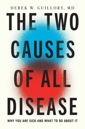 The Two Causes Of All Disease: Why You Are SickAnd What To Do About It