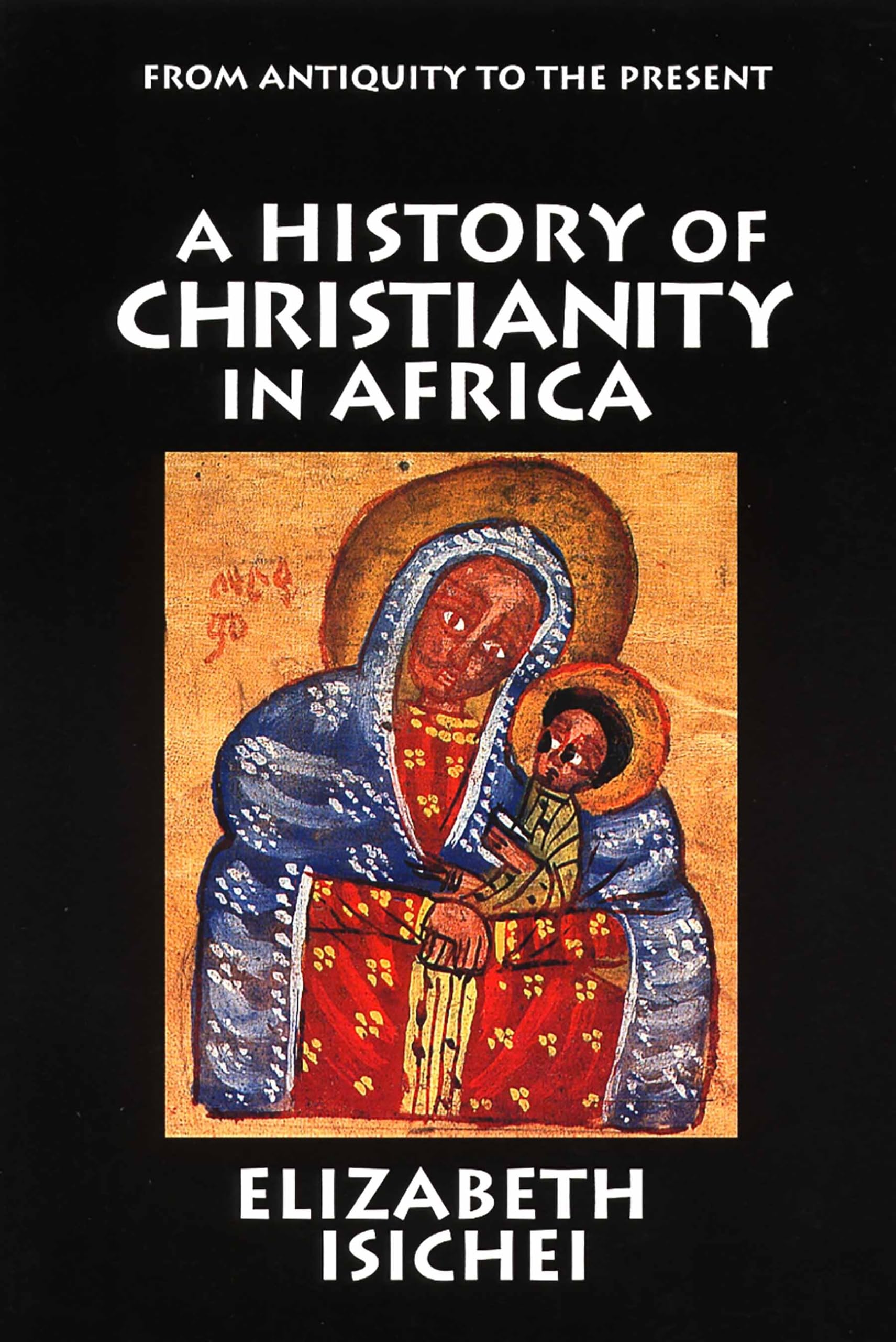A History Of Christianity In Africa: From Antiquity To The Present,New