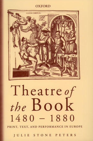 Theatre of the Book 14801880: Print, Text and Performance in Europe,New