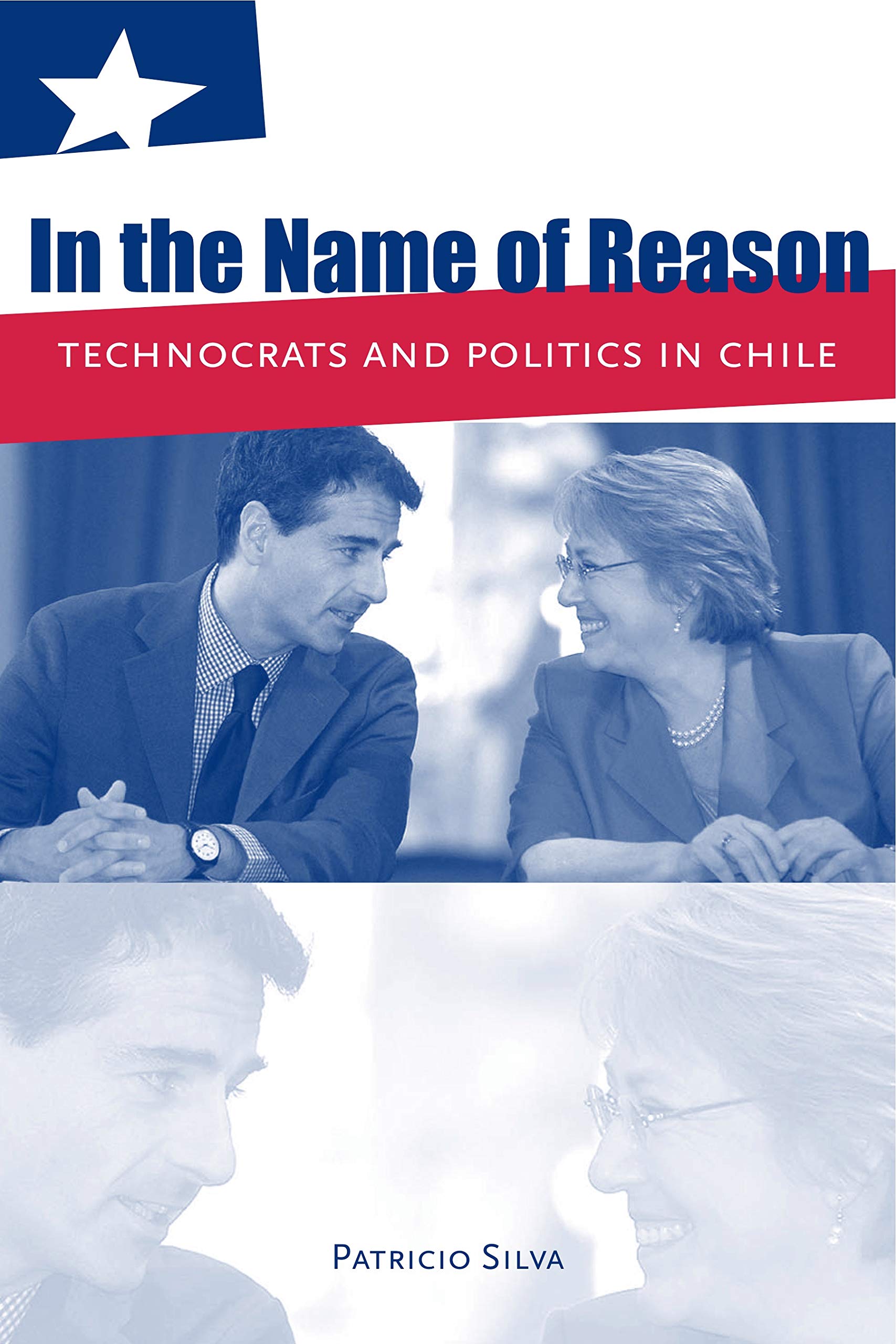 In the Name of Reason: Technocrats and Politics in Chile,Used