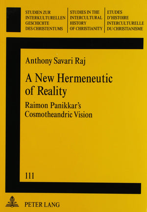 A New Hermenteutic of Reality: Raimon Panikkar's Cosmotheandric Vision (Studien Zur Interkulturellen Geschichte Des Christentums,New