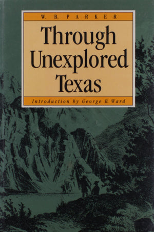 Through Unexplored Texas (Fred H. and Ella Mae Moore Texas History Reprint Series),Used
