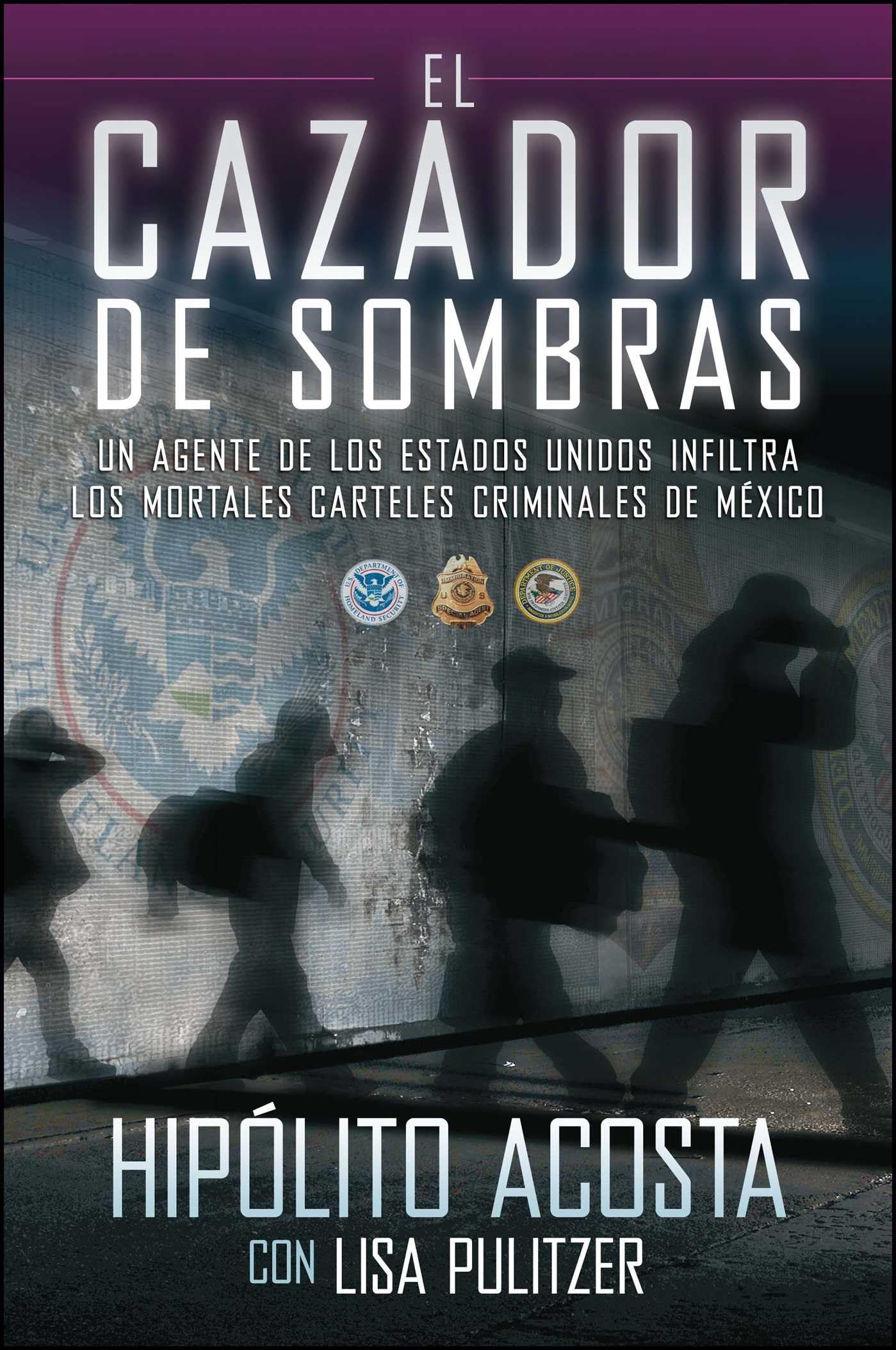 El cazador de sombras: Un agente de los Estados Unidos infiltra los mortales carteles criminales de Mxico (Atria Espanol) (Spa,Used
