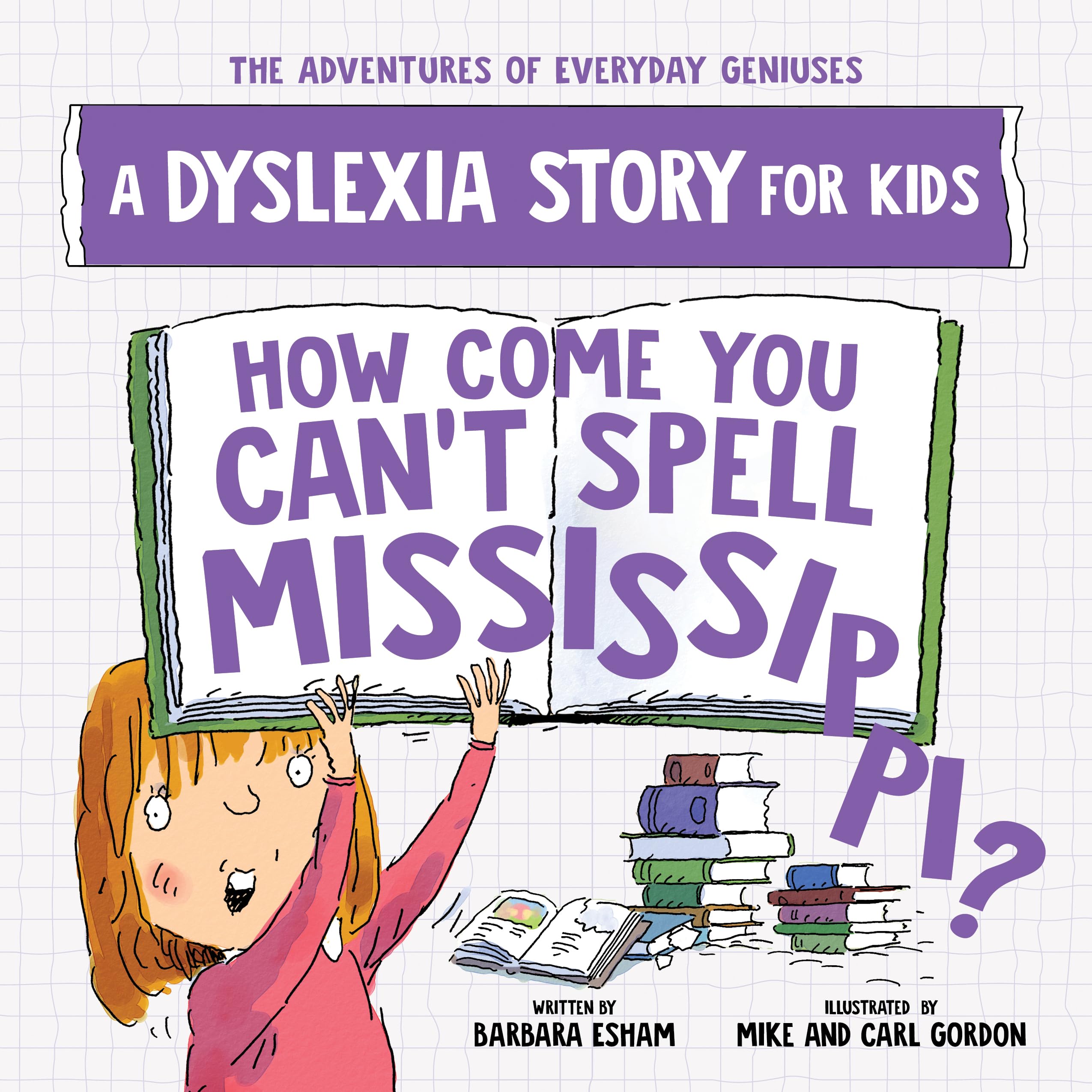 How Come You Can't Spell Mississippi?: A Dyslexia Story for Kids (The Adventures of Everyday Geniuses),New