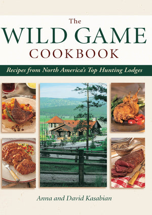 Wild Game Cookbook: Recipes From North America'S Top Hunting Lodges
