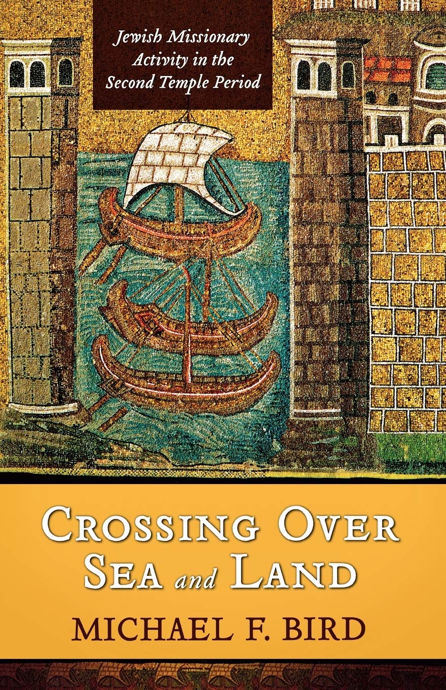 Crossing Over Sea and Land: Jewish Missionary Activity in the Second Temple Period,Used