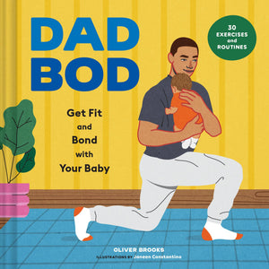 Dad Bod: Get Fit And Bond With Your Baby30 Exercises And Routines