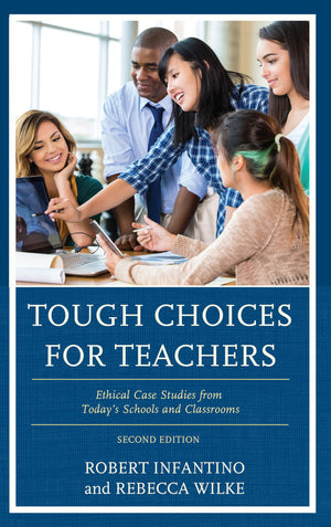 Tough Choices for Teachers: Ethical Case Studies from Todays Schools and Classrooms,Used