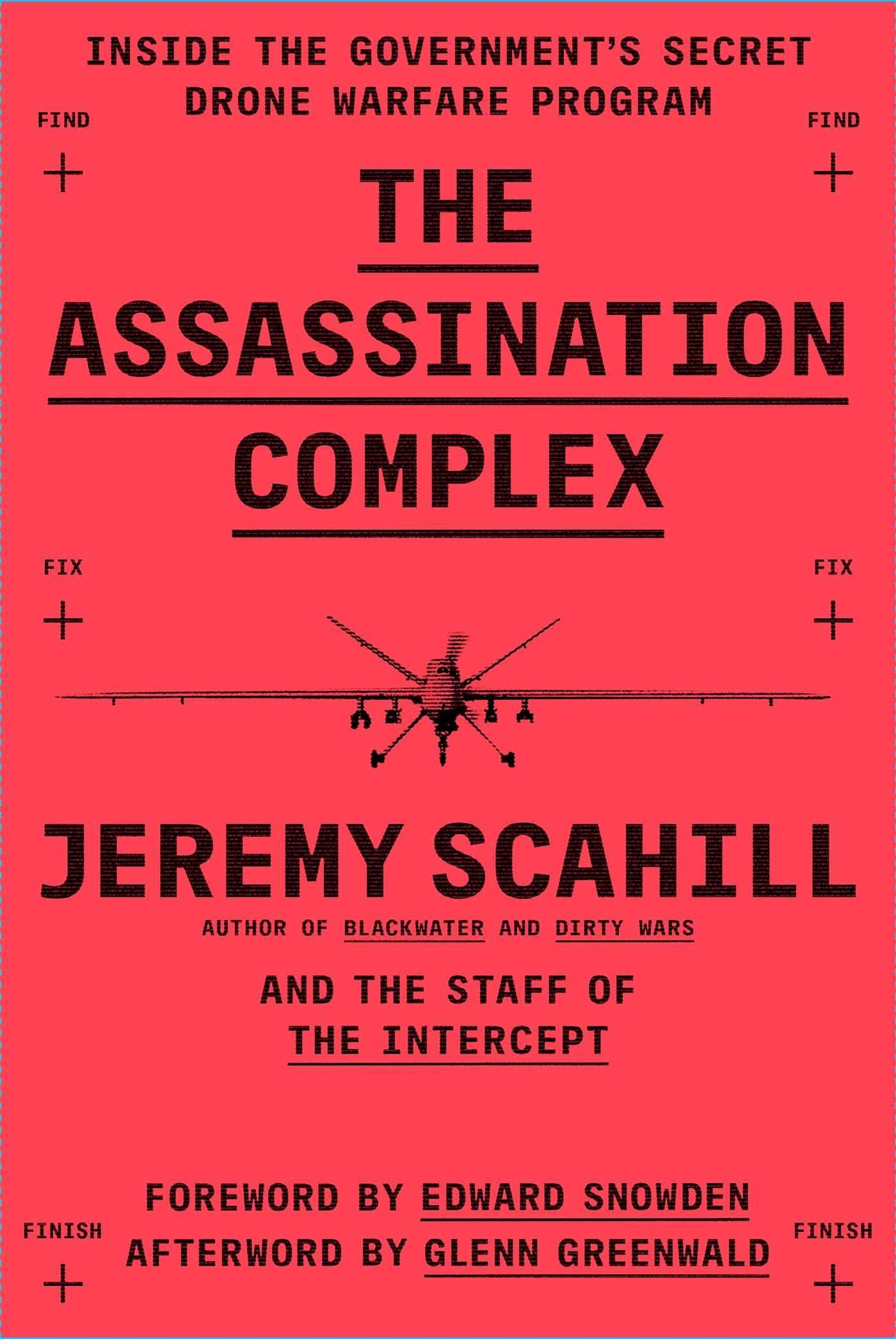 The Assassination Complex: Inside The Government'S Secret Drone Warfare Program