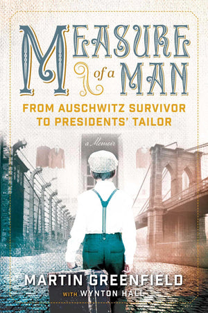 Measure of a Man: From Auschwitz Survivor to Presidents' Tailor,New
