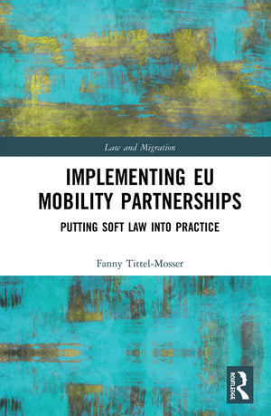 Implementing EU Mobility Partnerships: Putting Soft Law into Practice (Law and Migration),Used