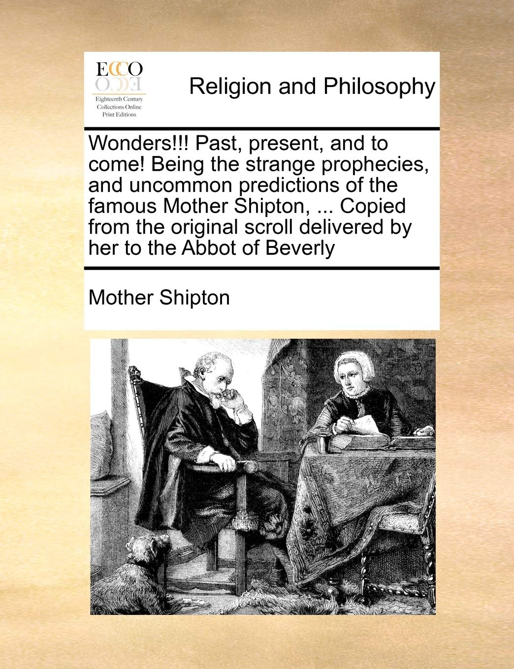 Wonders!!! Past, Present, and to Come! Being the Strange Prophecies, and Uncommon Predictions of the Famous Mother Shipton, ... ,Used