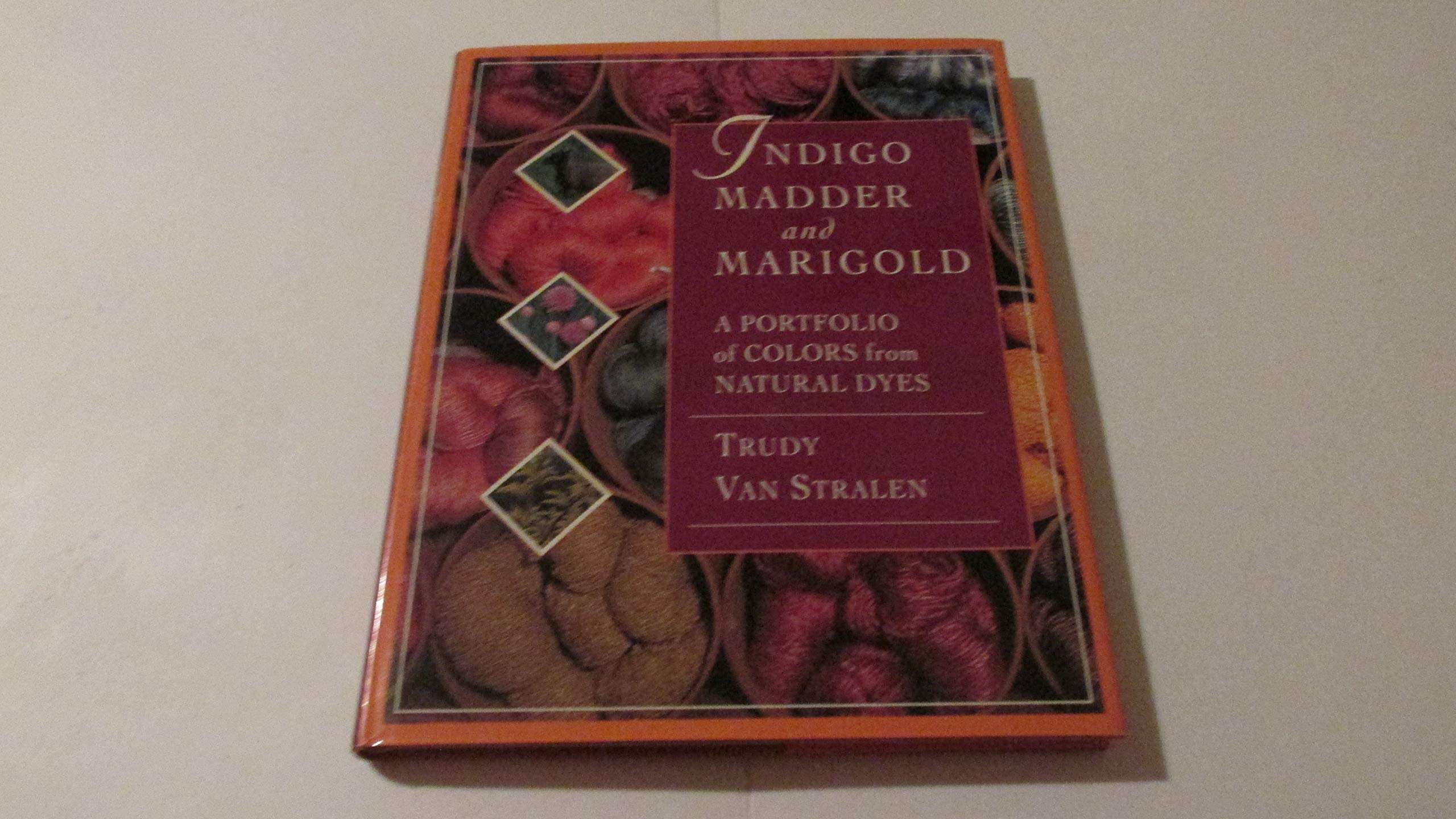 Indigo, Madder and Marigold: A Portfolio of Colors From Natural Dyes,Used