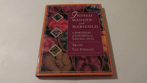 Indigo, Madder and Marigold: A Portfolio of Colors From Natural Dyes,Used