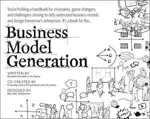 Business Model Generation: A Handbook For Visionaries, Game Changers, And Challengers (Portable Version)