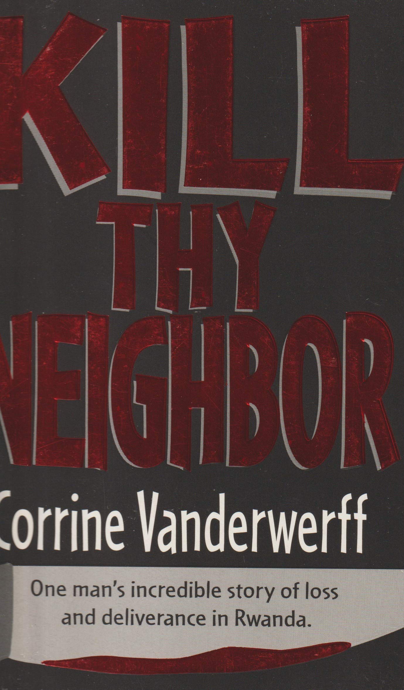 Kill Thy Neighbor: One Man's Incredible Story of Loss and Deliverance in Rwanda,Used