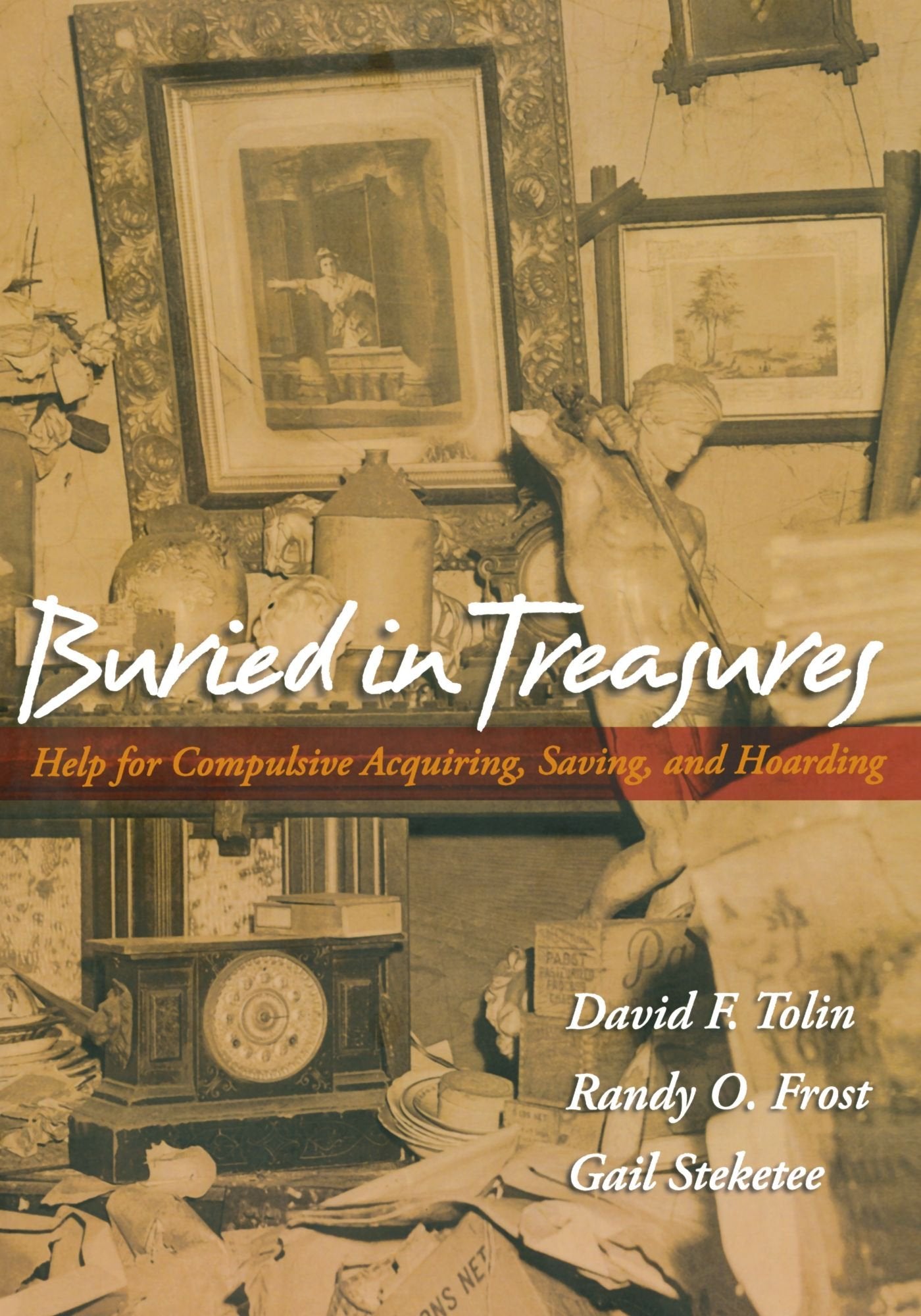Buried in Treasures: Help for Compulsive Acquiring, Saving, and Hoarding,Used