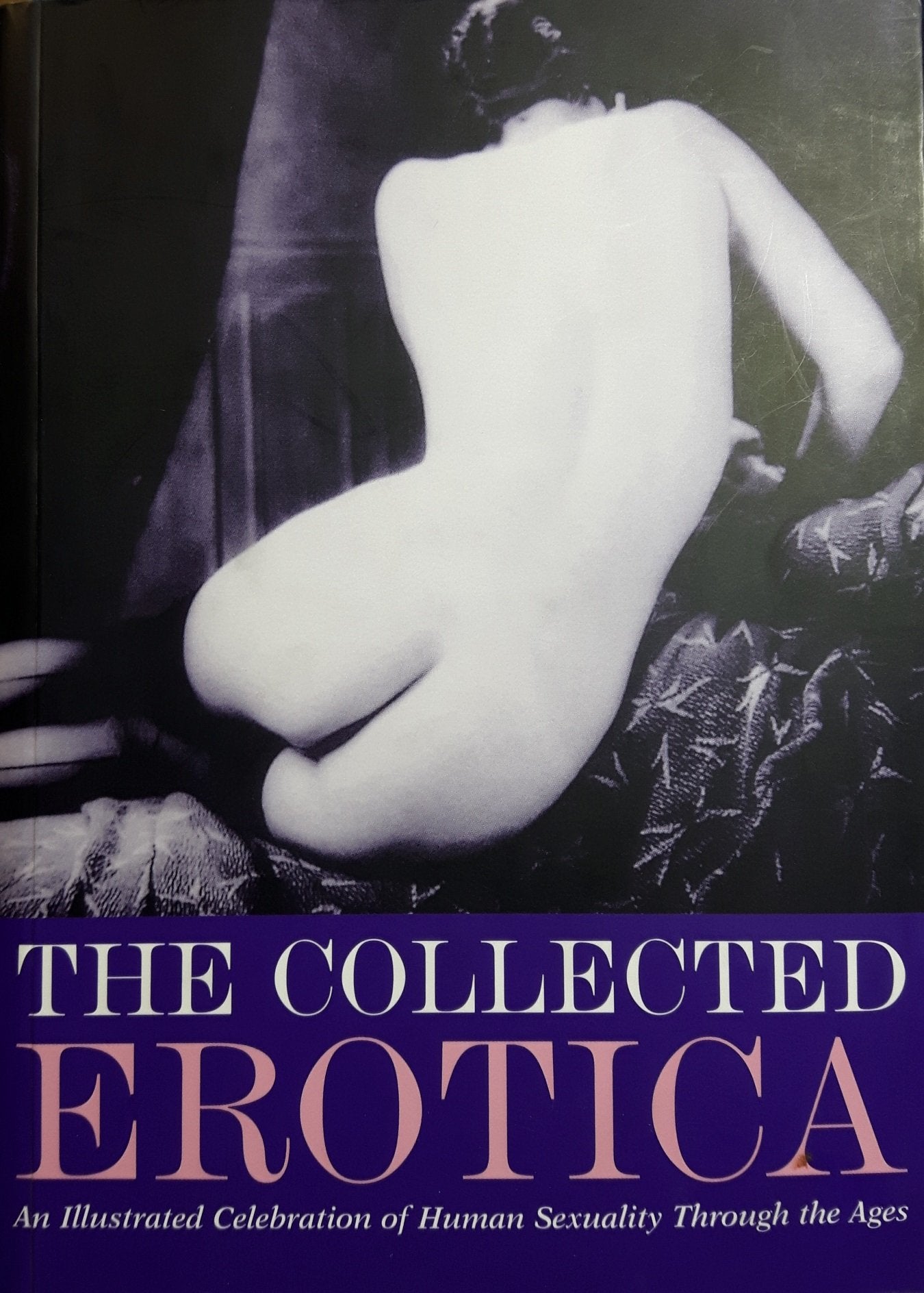 Collected Erotica, The: An Illustrated Celebration Of Human Sexuality Through The Ages
