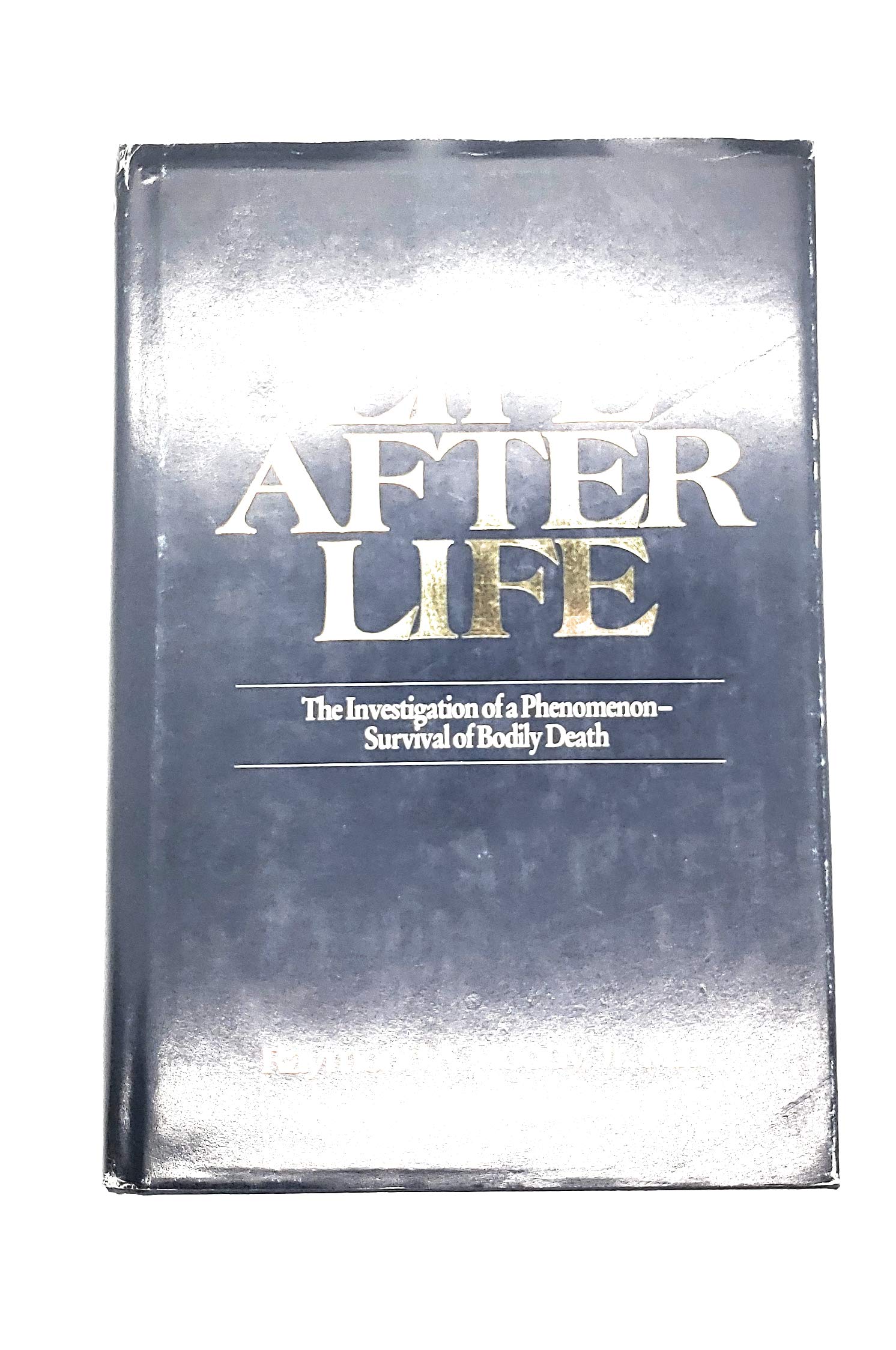 Life After Life: The Investigation of a PhenomenonSurvival of Bodily Death,New
