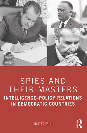 Spies and Their Masters: IntelligencePolicy Relations in Democratic Countries,New