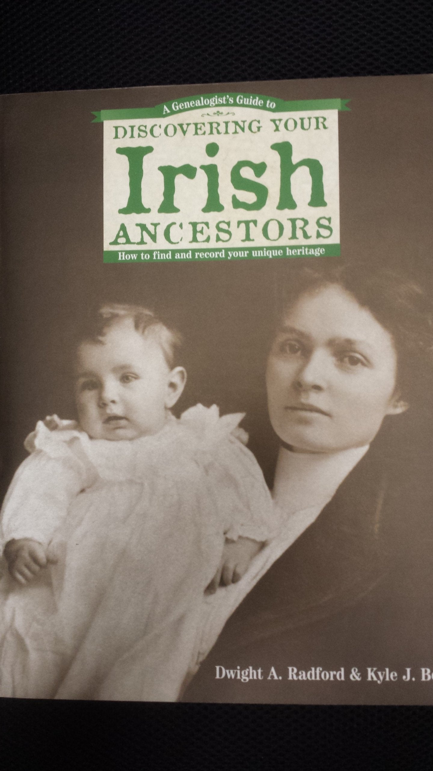 A Genealogists Guide to Discovering Your Irish Ancestors: How to Find and Record Your Unique Heritage,Used