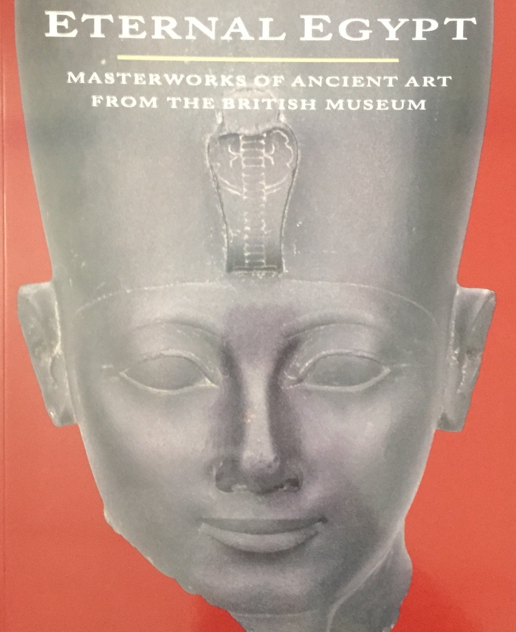 Eternal Egypt: Masterworks of Ancient Art from the British Museum,New