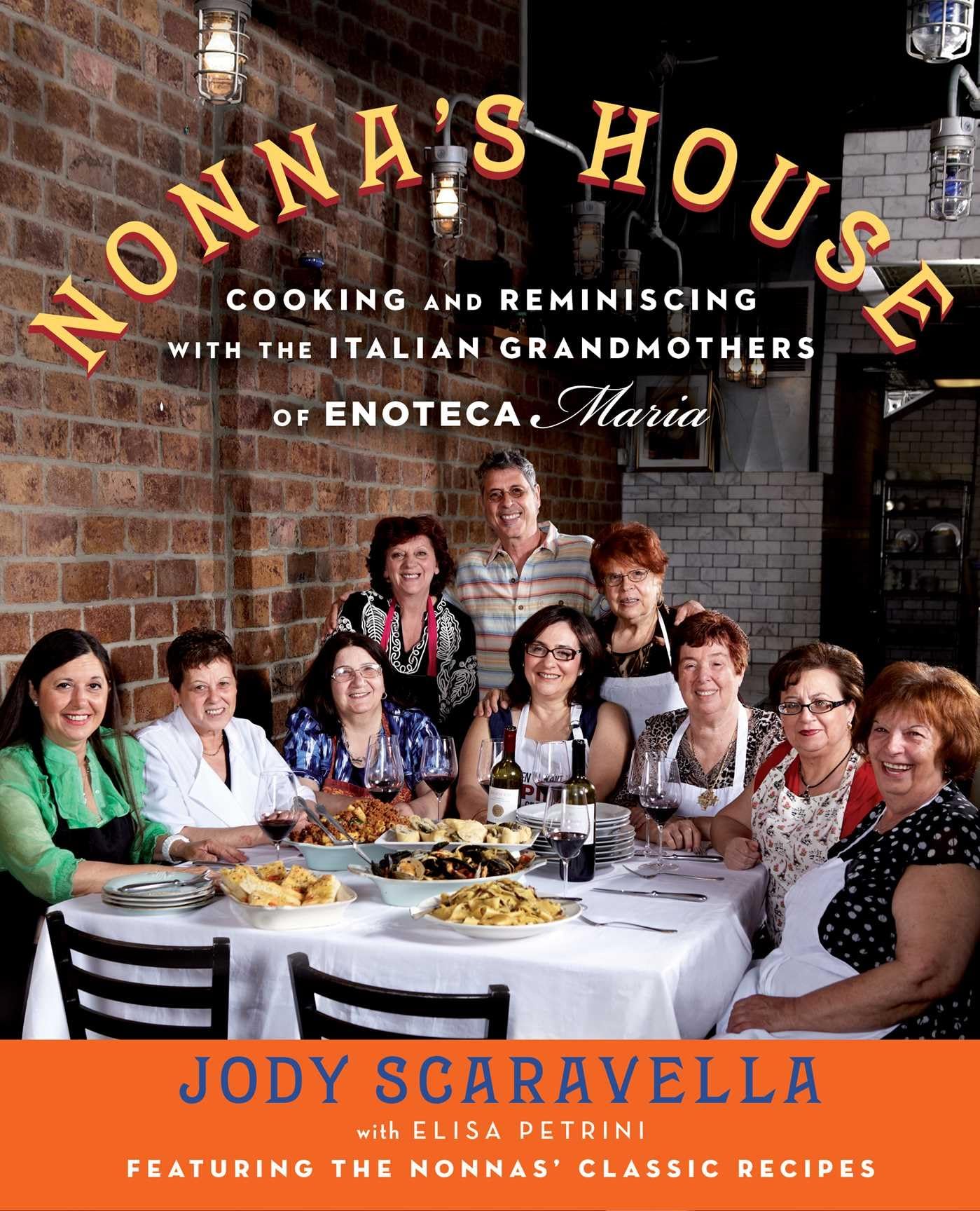 Nonna'S House: Cooking And Reminiscing With The Italian Grandmothers Of Enoteca Maria