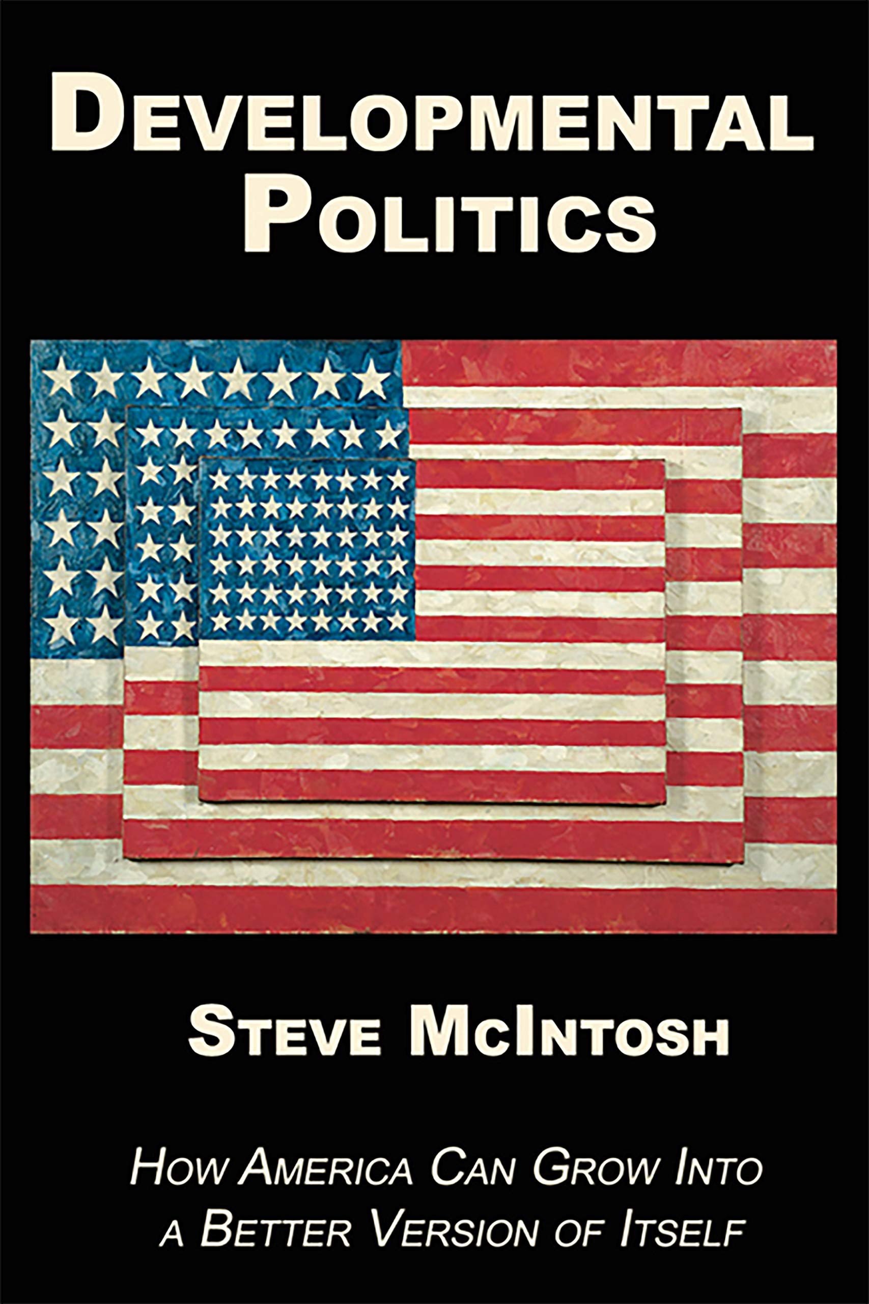 Developmental Politics: How America Can Grow Into a Better Version of Itself,Used