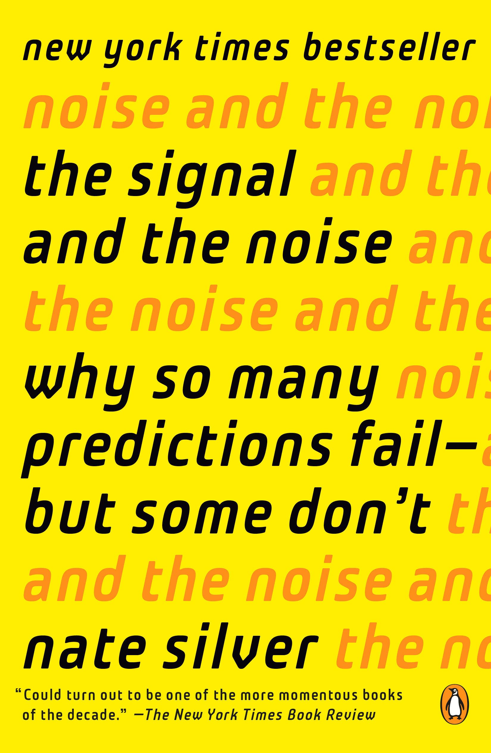 The Signal and the Noise: Why So Many Predictions Failbut Some Dont
