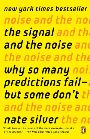 The Signal and the Noise: Why So Many Predictions Failbut Some Dont