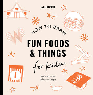 Whataburger: How to Draw Books for Kids: Learn to Draw with 40+ Whataburger Food, Drink, and Fun Activities,New