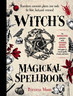 WitchS Magickal Spellbook: Transform Common Plants Into Tools For Love, Luck And Renewal