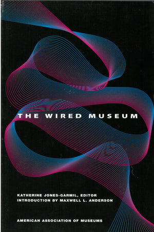 The Wired Museum: Emerging Technology And Changing Paradigms,New