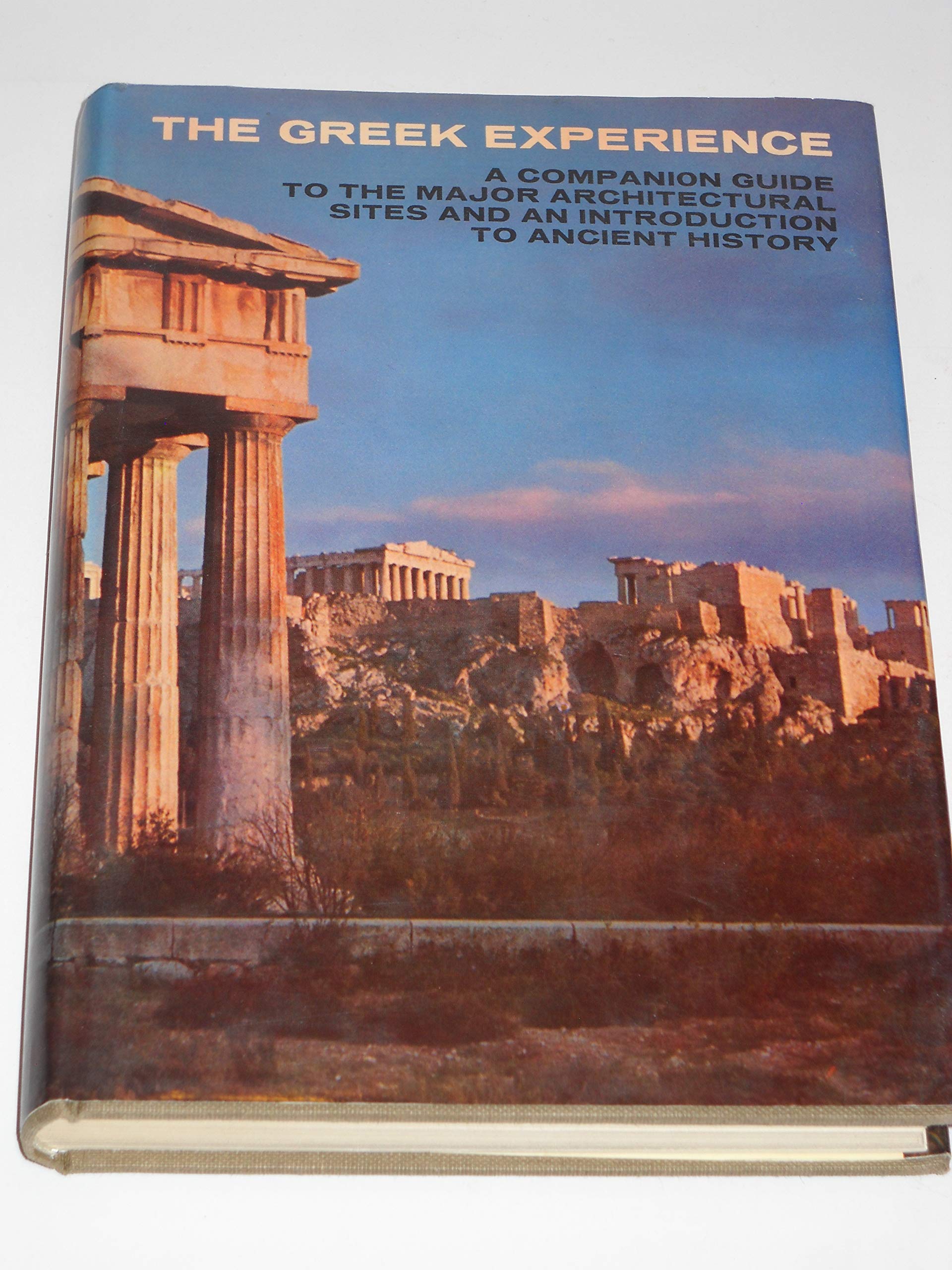 The Greek experience;: A companion guide to the major architectural sites and an introduction to ancient history and myth,Used