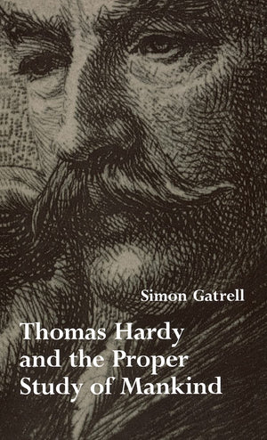 Thomas Hardy And The Proper Study Of Mankind (Victorian Literature And Culture Series),New