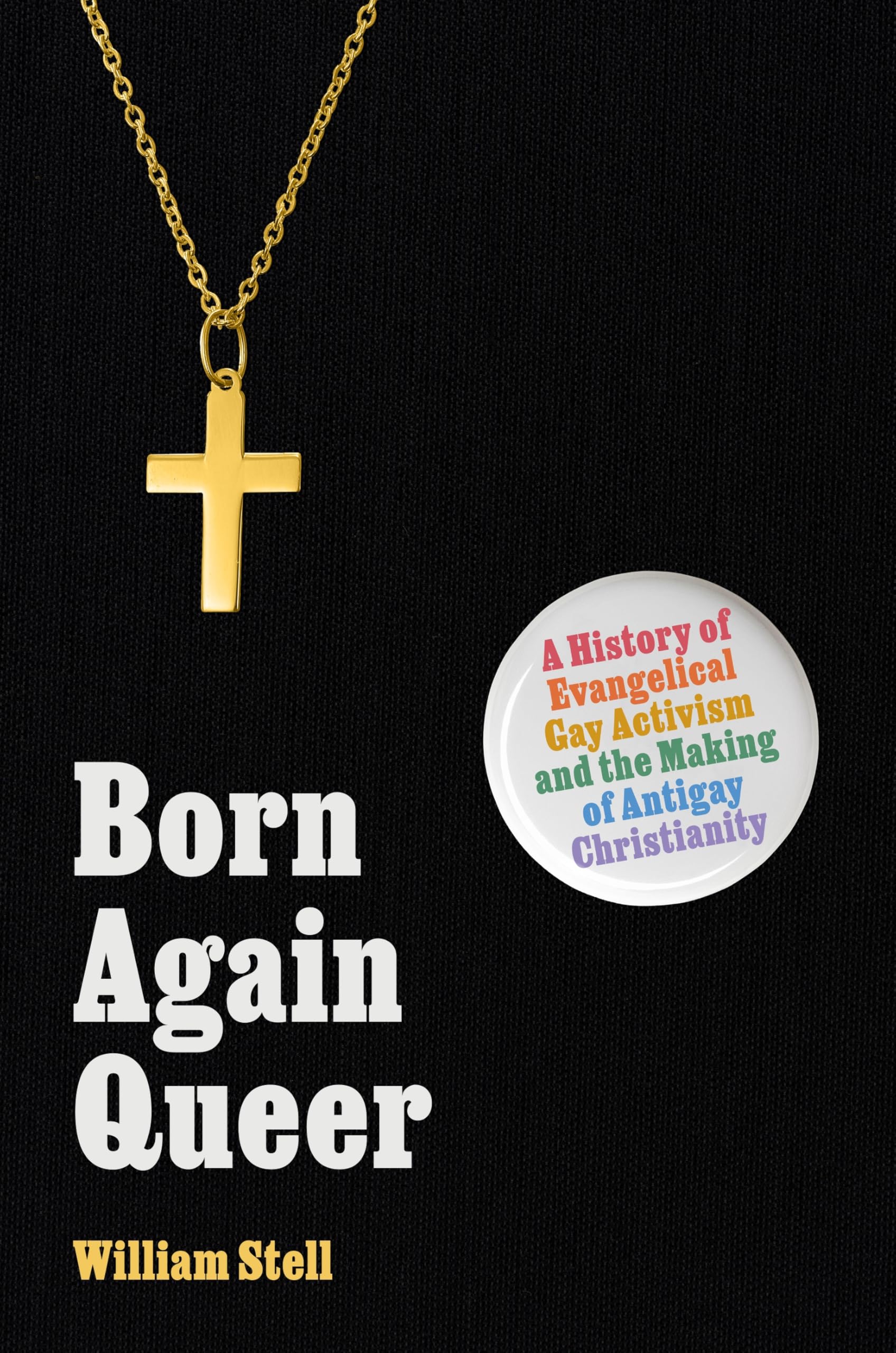 Born Again Queer: A History Of Evangelical Gay Activism And The Making Of Antigay Christianity