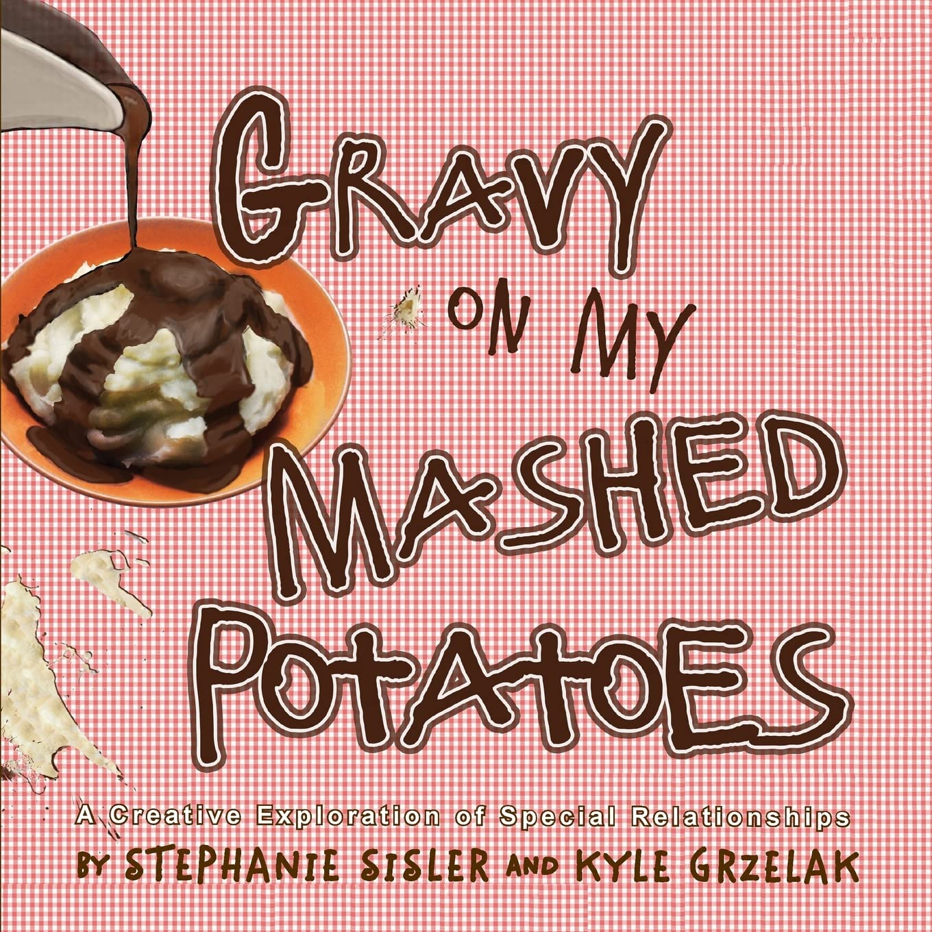 Gravy On My Mashed Potatoes: A Creative Exploration of Special Relationships,Used