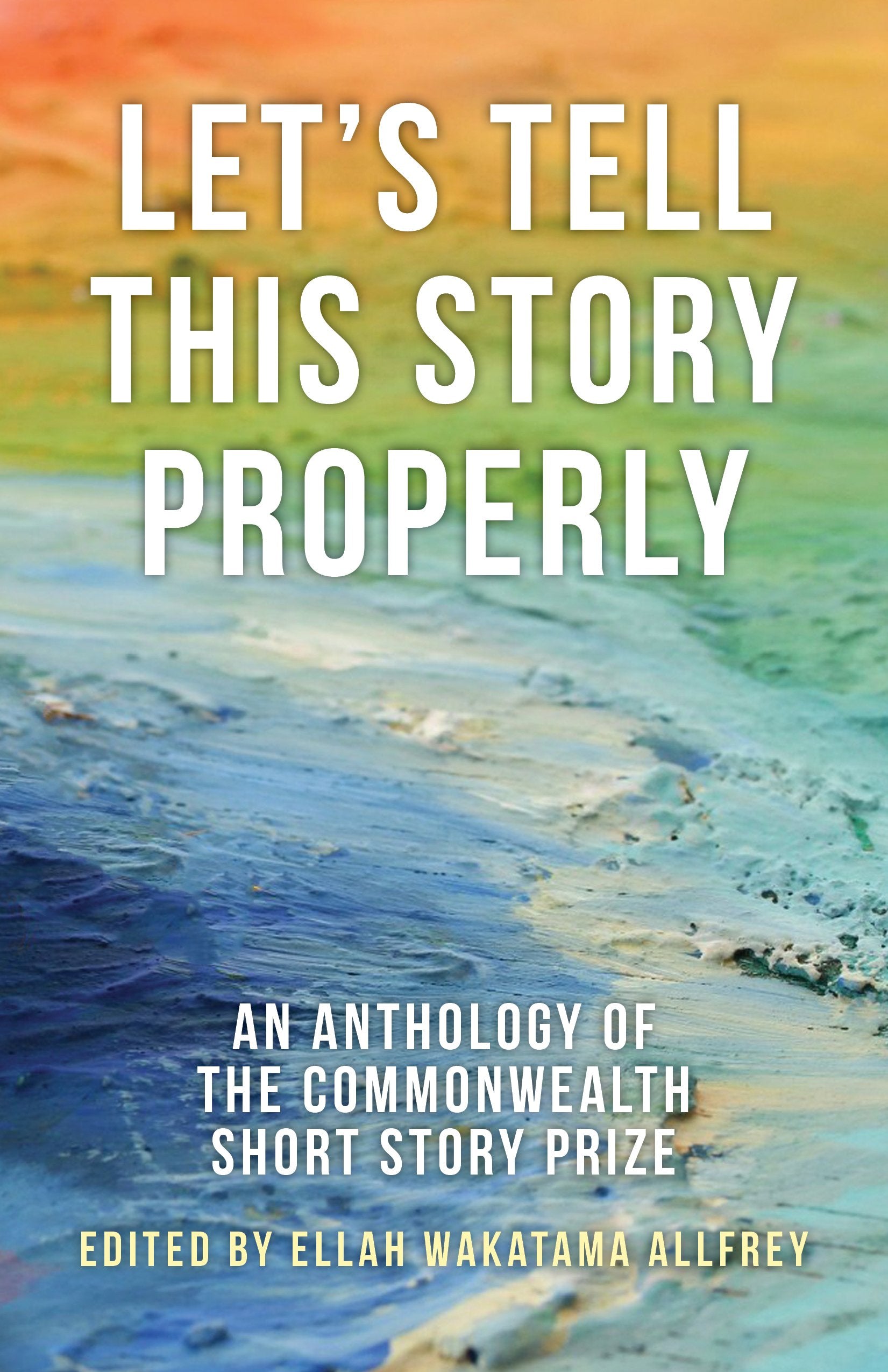 Let's Tell This Story Properly: An Anthology of the Commonwealth Short Story Prize (Commonwealth Writers, 1),Used