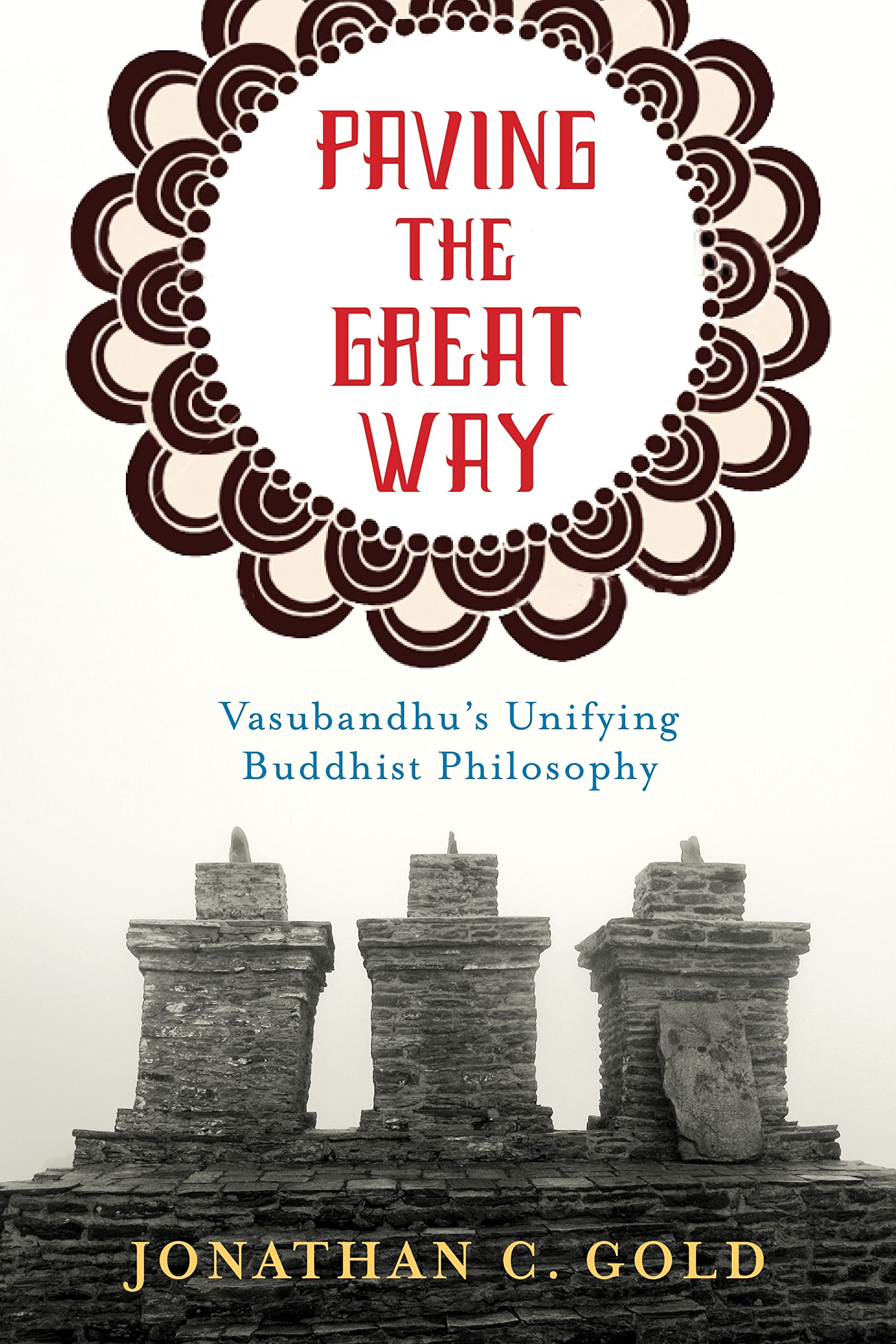 Paving the Great Way: Vasubandhu's Unifying Buddhist Philosophy,Used