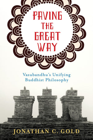 Paving the Great Way: Vasubandhu's Unifying Buddhist Philosophy,Used